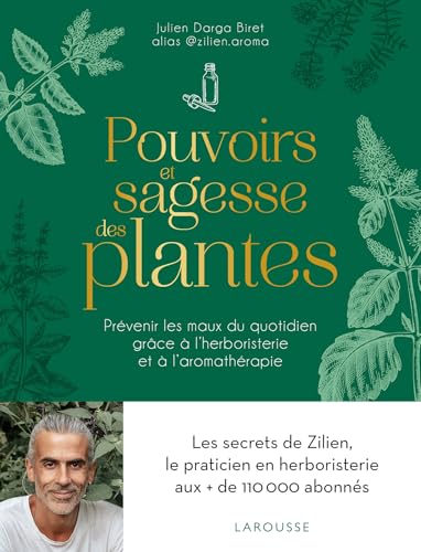 Pouvoirs et sagesse des plantes: prévenir les maux du quotidien grâce à l'herboristerie et à l'aromathérapie