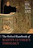 The Oxford Handbook of Martin Luther's Theology (Oxford Handbooks)