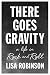 There Goes Gravity: A Life in Rock and Roll by 