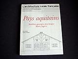 Pays aquitains: Bordelais, Gascogne, Pays basques, Béarn, Bigorre (L'Architecture rurale françai by