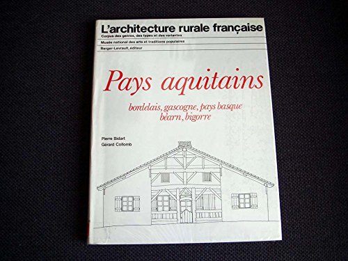 Pays aquitains: Bordelais, Gascogne, Pays basques, Béarn, Bigorre (L'Architecture rurale françai by Pierre Bidart (Hardcover)