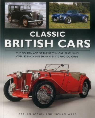 Classic British Cars: The Golden Age of the British Car, Featuring Over 80 Machines Shown in 170 Photographs