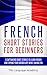 French: Short Stories For Beginners - 9 Captivating Short Stories to Learn French & Expand Your Vocabulary While Having Fun