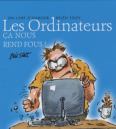 Ordinateurs Ca Nous Rend Fous Les Tous Fous Exley Helen Amazon Com Books