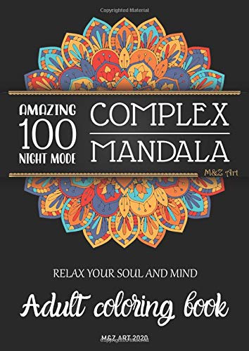 Download 100 Complex Mandala Adult Coloring Book Night Mode Relax Your Soul And Mind With This Amazing Relaxing And Beautiful Coloring Pages For Adults On A High Resolution And Quality Paper