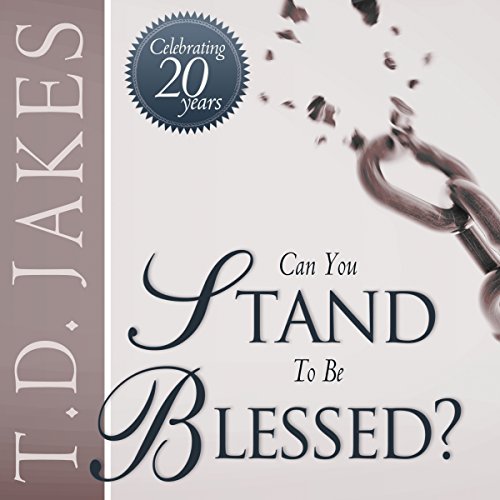 Can You Stand to Be Blessed? by T. D. Jakes