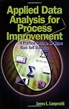 Applied Data Analysis for Process Improvement : A Practical Guide to Six Sigma Black Belt Statistics, Lamprecht, James L., 0873896483
