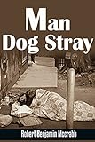 Man Dog Stray A personal memoir of extreme loss and redeeming hope.: memoirs 2016