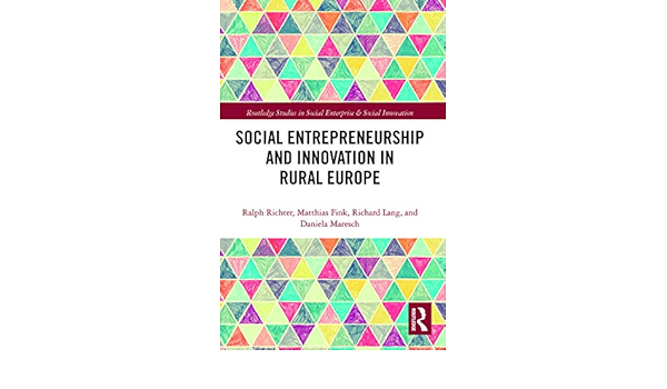 Social Entrepreneurship And Innovation In Rural Europe Routledge Studies In Social Enterprise Social Innovation Richter Ralph Fink Matthias Lang Richard Maresch Daniela 9780367786021 Amazon Com Books