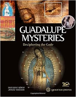 Guadalupe Mysteries: Deciphering the Code Guadalupe Mysteries: Deciphering the Code