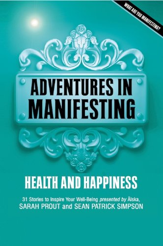 Adventures in Manifesting: Health and Happiness by Sarah Prout, Sean Patrick Simpson