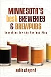 Minnesota's Best Breweries and Brewpubs: Searching for the Perfect Pint by