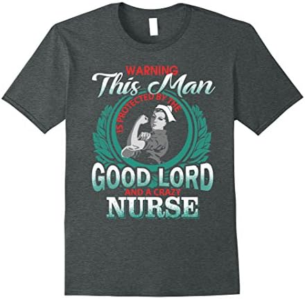 Mens Warning this man is protected bya a good lord &amp; crazy nurse  XL Dark Heather