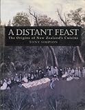 Front cover for the book A distant feast: The origins of New Zealand's cuisine by Tony Simpson