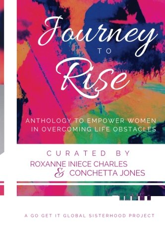 Journey To Rise: Compilation of Stories to Heal your Heart and Ignite your Rise (Volume 1)