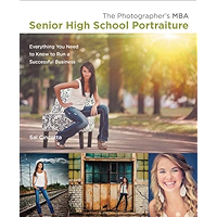 Photographer's MBA, Senior High School Portraiture, The: Everything You Need to Know to Run a Successful Business book cover Photographer's MBA, Senior High School Portraiture, The: Everything You Need to Know to Run a Successful Business book cover