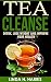 Tea Cleanse: Detox, Lose Weight and Improve Your Health (Tea Cleanse Diet Book 1) by Linda Harris