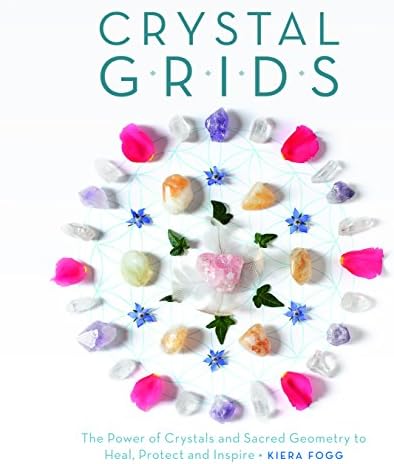 Crystal Grids: The Power of Crystals and Sacred Geometry to Heal, Protect, and Inspire