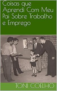 Livro Coisas que Aprendi Com Meu Pai Sobre Trabalho e Emprego