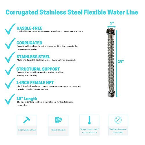 18" Corrugated Stainless Steel Flexible Water Line - 1 Inch Female Threaded NPT Connector - Designed for Water Softeners Filters System Supply - Heavy Duty Bendable Flex Pipe Connections