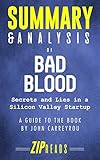 Summary & Analysis of Bad Blood: Secrets and Lies in a Silicon Valley Startup | A Guide to the Book by John Carreyrou
