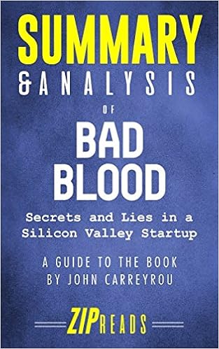 Summary Analysis Of Bad Blood Secrets And Lies In A Silicon Valley Startup A Guide To The Book By John Carreyrou Zip Reads 9781983157929 Amazon Com Books