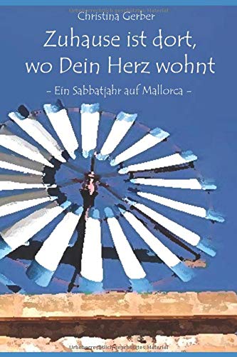 Zuhause Ist Dort Wo Dein Herz Wohnt Ein Sabbatjahr Auf Mallorca Gerber Christina Amazon De Bucher