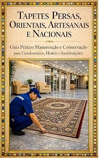 Livro Tapetes Persas, Orientais, Artesanais e Nacionais : Guia Prático de Manutenção e Conservação para Condomínios, Hotéis e Instituições (Coleção Conservação de Tapetes Persas Livro 1)