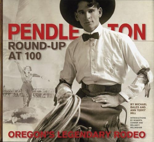 Download Pendleton Round-Up at 100: Oregon's Legendary Rodeo PDF