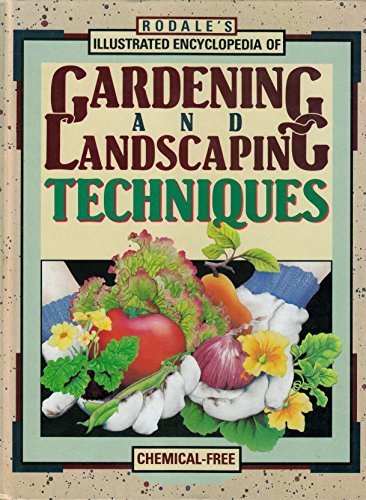 Rodale's Illustrated Encyclopedia of Gardening and Landscaping Techniques by