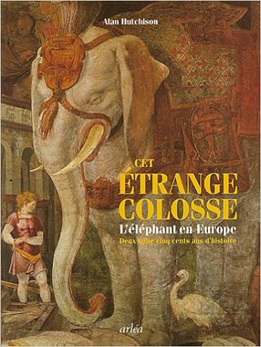 Amazon Fr Cet Etrange Colosse L Elephant En Europe Deux Mille Cinq Cents Ans D Histoire Hutchison Alan Jaquet Christophe Livres