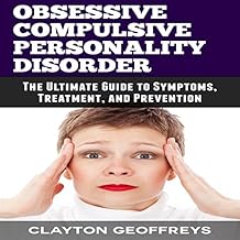 Obsessive Compulsive Personality Disorder: The Ultimate Guide to Symptoms, Treatment, and Prevention