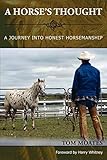 A Horse's Thought. A Journey into Honest Horsemanship by 