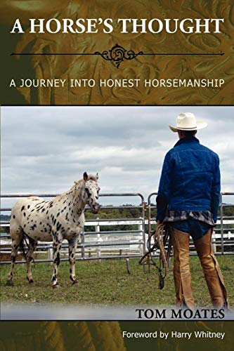 A Horse's Thought. A Journey into Honest Horsemanship by Tom Moates