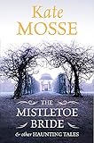 The Mistletoe Bride and Other Haunting Tales by 