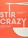 Stir Crazy: 100 Deliciously Healthy Stir-Fry Recipes
