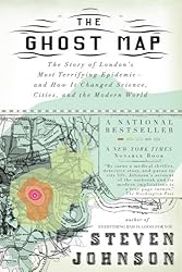 The Ghost Map: The Story of London's Most Terrifying Epidemic--and How It Changed Science, Cities, and the Modern World