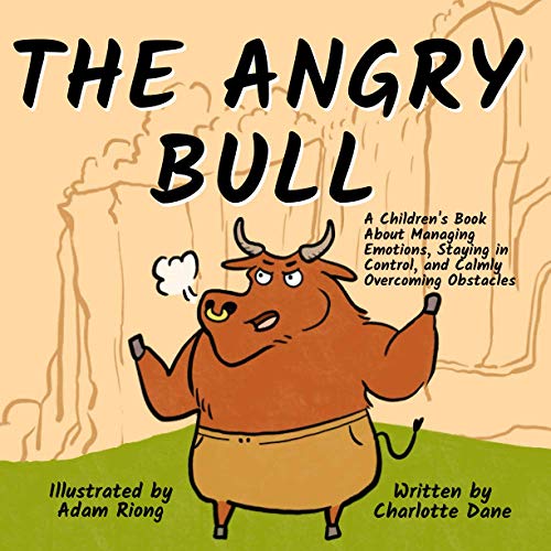 The Angry Bull A Children’s Book About Managing Emotions, Staying in Control, and Calmly