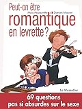 Peut-on être romantique en levrette ? : 69 questions pas si absurdes sur le sexe by Maïa Mazaurette, Damien Mascret
