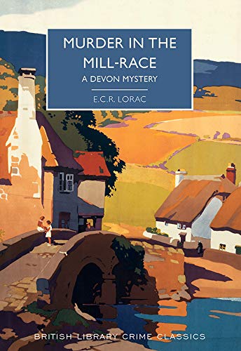 Murder in the Mill-Race (British Library Crime Classics) by E.C.R. Lorac