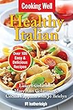 Cooking Well: Healthy Italian: Over 100 Easy & Delicious Recipes by Lauryn Colatuno, Mary Ann Colatuno