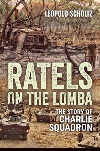 Ratels on the Lomba: The Story of Charlie Squadron by Leopold Scholtz