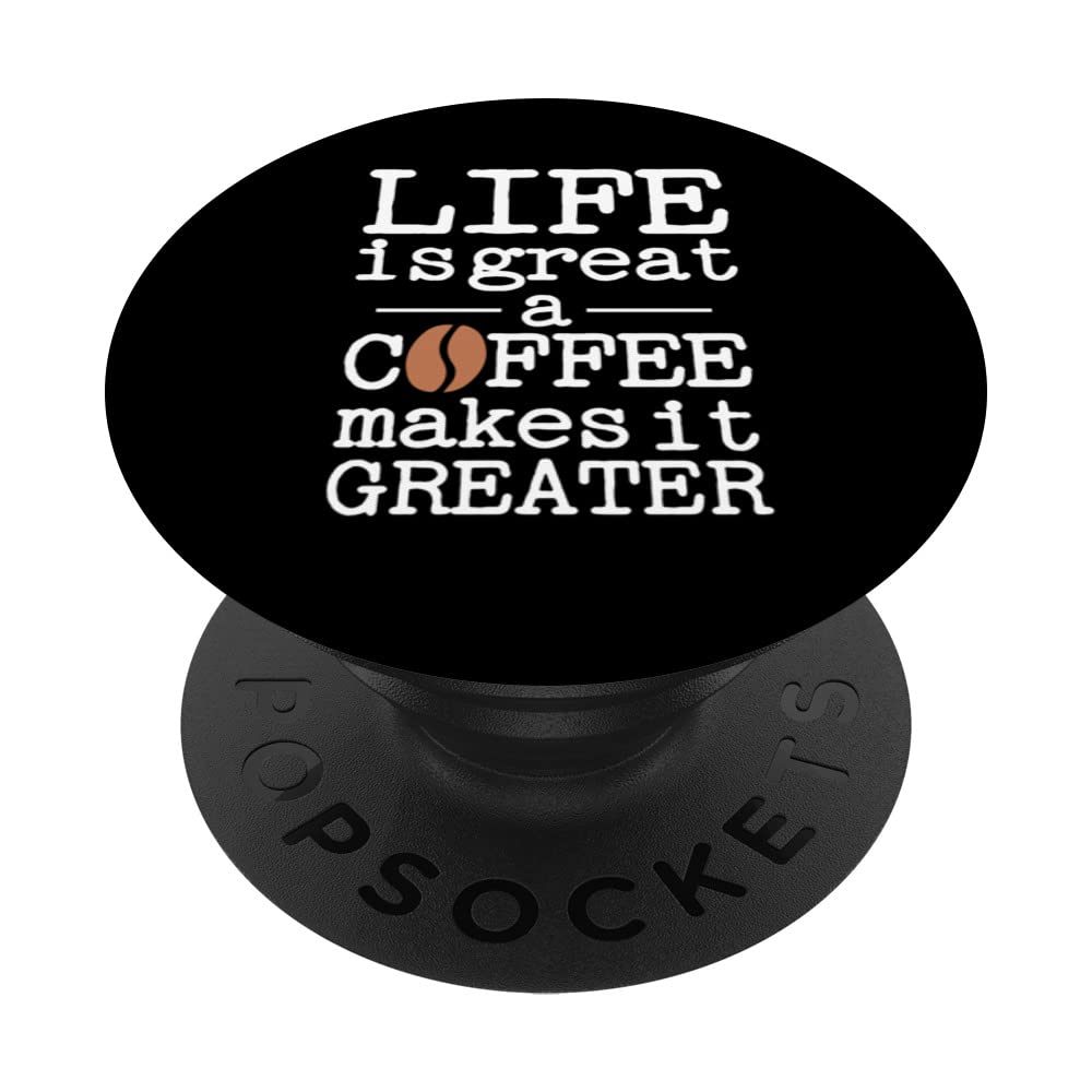 LIFE IS GREAT. A COFFEE MAKES IT GREATER! PopSockets Swappable PopGrip