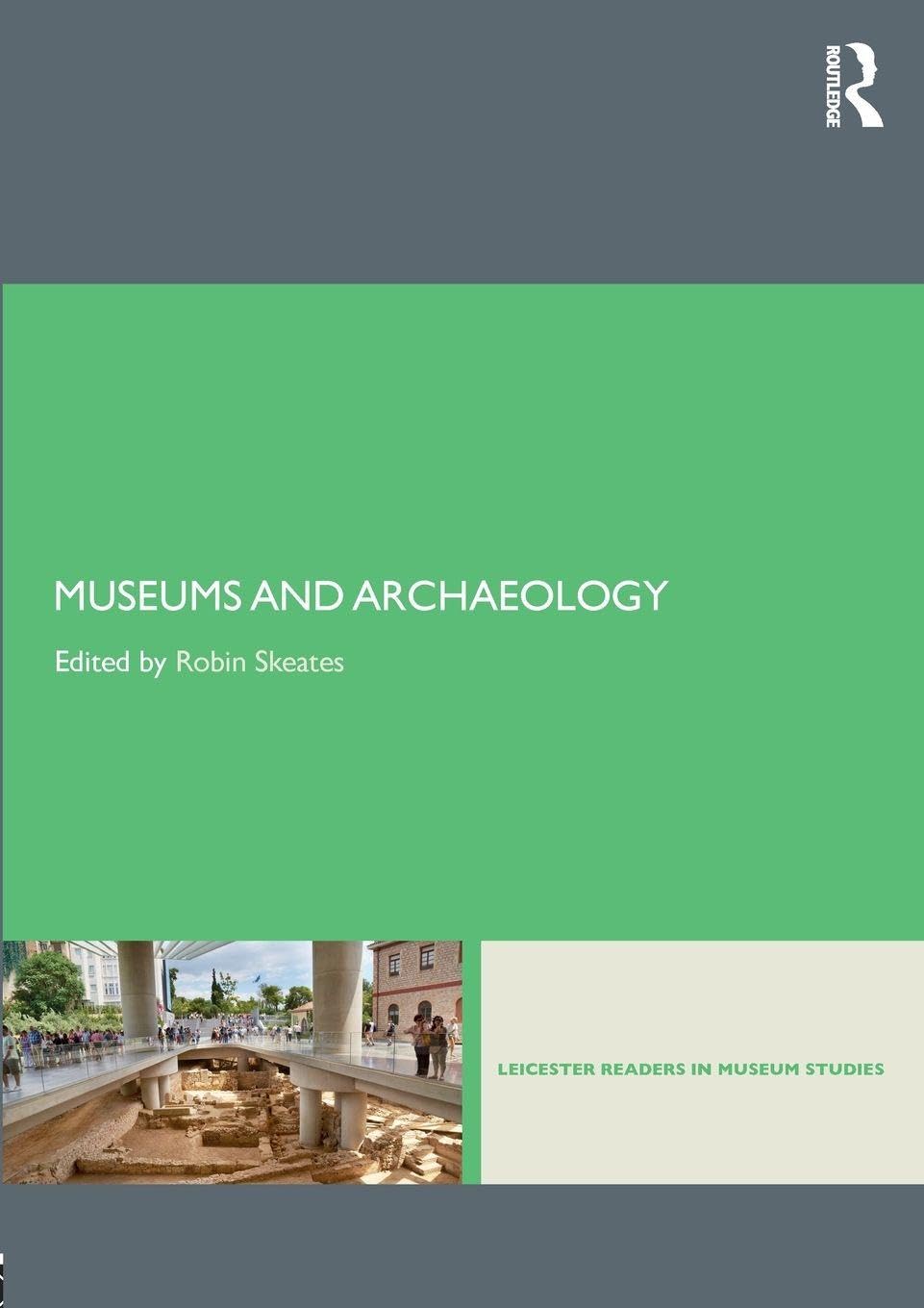 Museums and Archaeology (Leicester Readers in Museum Studies)