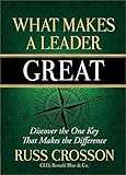 What Makes a Leader Great: Discover the One Key That Makes the Difference