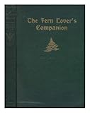 The Fern Lover's Companion: A Guide for the Northeastern States and Canada by