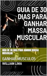Livro GUIA DE 30 DIAS PARA GANHAR MASSA MUSCULAR: GANHAR MUSCULOS