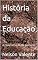 Livro História da Educação: A reconstrução do passado