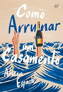 Livro Como arruinar um casamento – Um livro sobre recomeços e amizades improváveis, vencedor do prêmio Goodreads