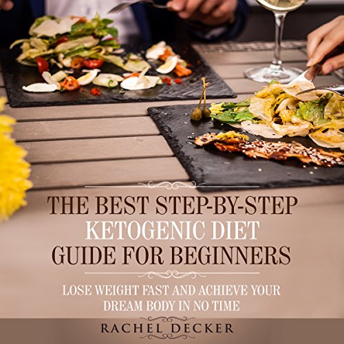 !BEST The Best Step-by-Step Ketogenic Diet Guide for Beginners: Lose Weight Fast and Achieve Your Dream Bo<br />[D.O.C]